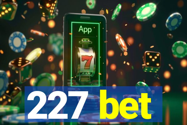 227 bet